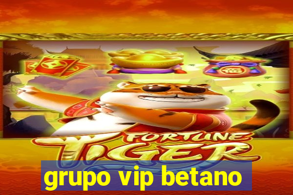 grupo vip betano